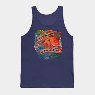 Octopus Inspirational Quote - Slow Progress is Still Progress Tank Top